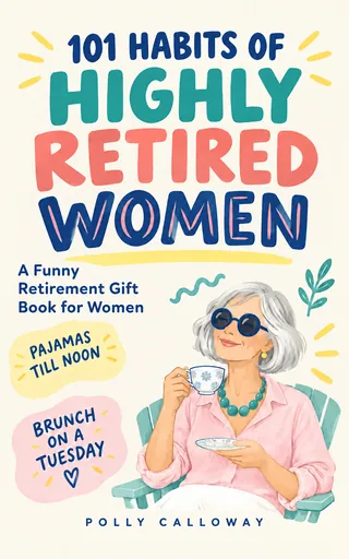 Cover of 101 Habits of Highly Retired Women by Polly Calloway