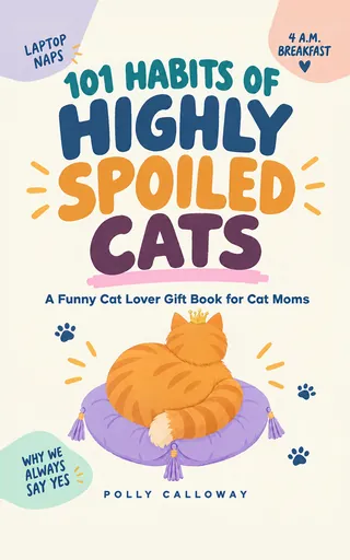 Cover of 101 Habits of Highly Spoiled Cats by Polly Calloway